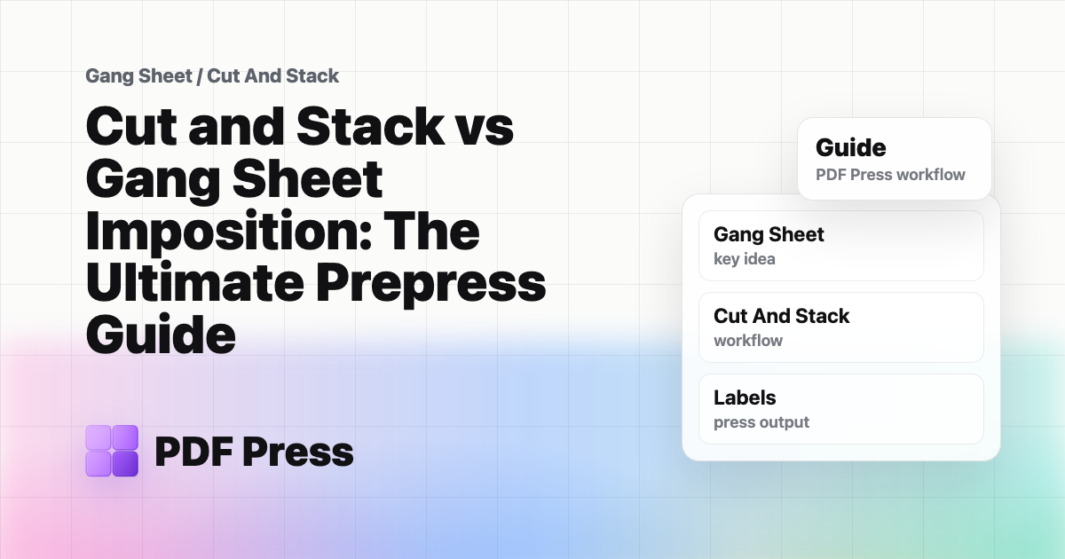 Cut and Stack vs Gang Sheet Imposition: The Ultimate Prepress Guide cover illustration