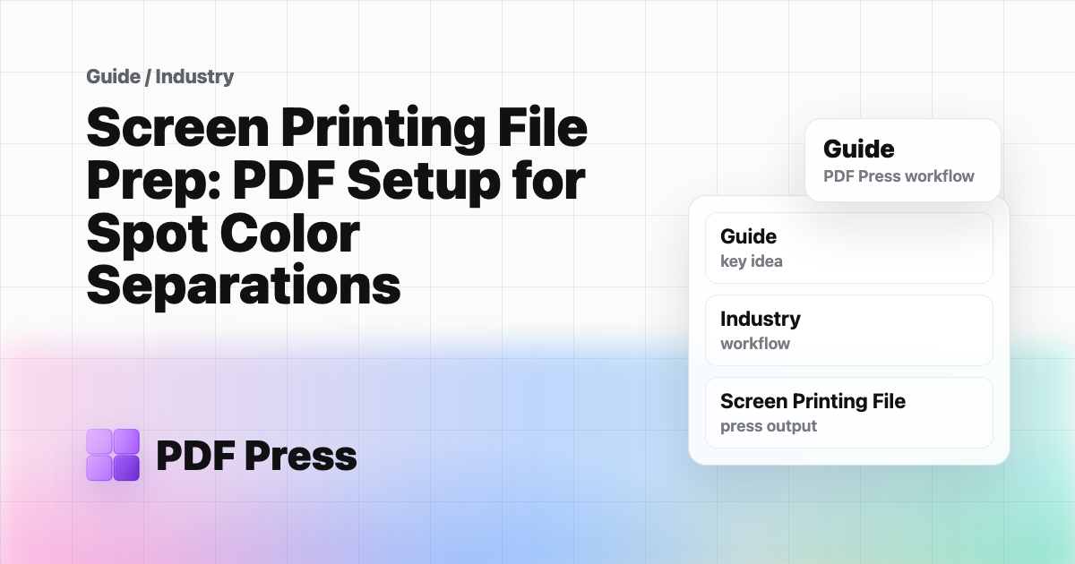 Screen Printing File Prep: PDF Setup for Spot Color Separations — Learn how to prepare PDFs for screen printing with proper spot color separations,… (PDF Press guide cover illustration)